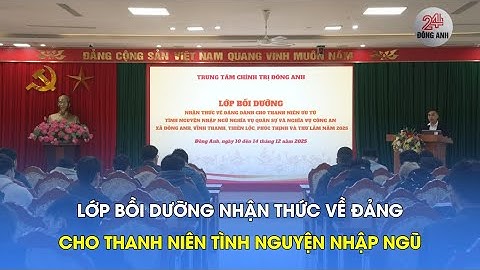 LỚP BỒI DƯỠNG NHẬN THỨC VỀ ĐẢNG CHO THANH NIÊN TÌNH NGUYỆN NHẬP NGŨ