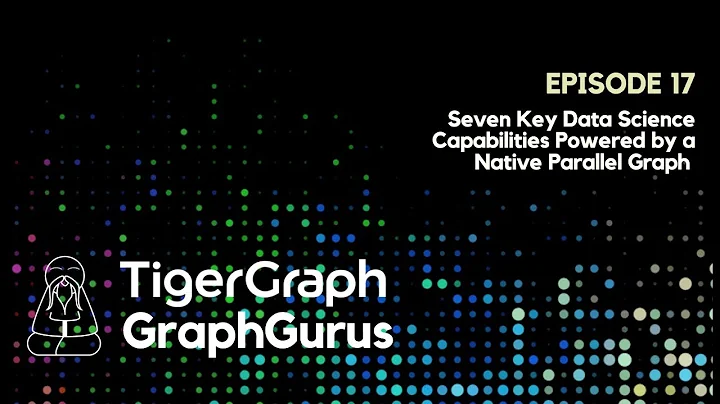 Graph Gurus 17: Seven Key Data Science Capabilities Powered by a Native Parallel Graph