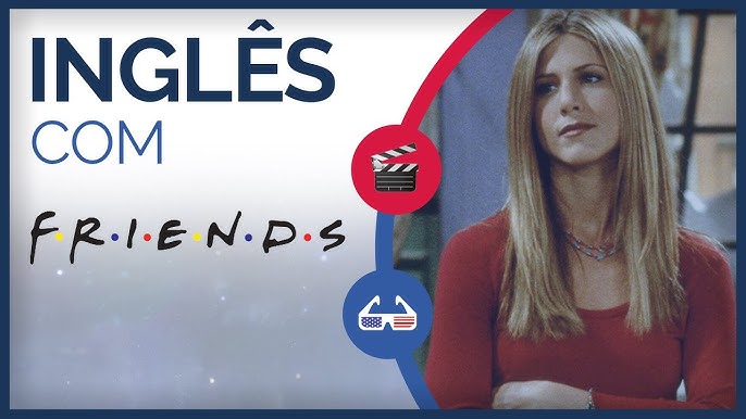 Aula de Inglês com Séries Friends • Proddigital Idiomas