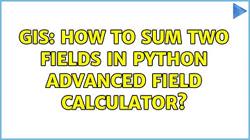 GIS: How to sum two fields in Python Advanced Field Calculator?