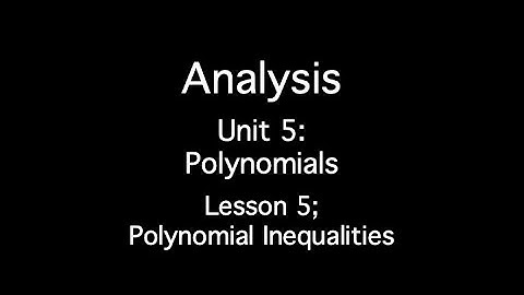 Unit 5: Polynomials - Lesson 5; Polynomial Inequalities