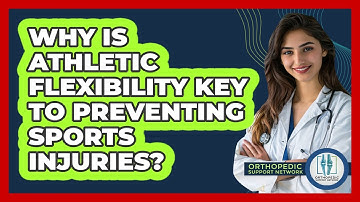 Why Is Athletic Flexibility Key To Preventing Sports Injuries? - Orthopedic Support Network