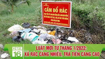 Luật mới từ tháng 1/2022: Xả rác càng nhiều, trả tiền càng cao | VTC16