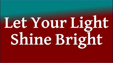 Let Your Light Shine Bright