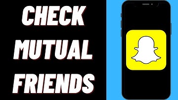 How To Check Mutual Friends On Snapchat On iPhone