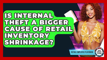 Is Internal Theft A Bigger Cause Of Retail Inventory Shrinkage? - Retail Employee Playbook