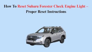 How To Reset Subaru Forester Check Engine Light – Proper Reset Instructions