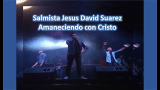 Musica Cristiana -Salmista Jesus David su Banda - Amanecer con Cristo - Concierto