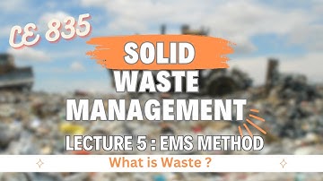 Lecture 5 | EMS Method | What is Waste? | Solid Waste Management | Environmental Engineering - 3