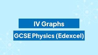 IV Graphs: GCSE Physics (Edexcel)