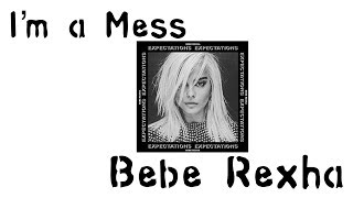 Bebe Rexha - I’m a Mess (lyrics)