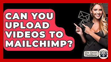 Can You Upload Videos To Mailchimp? - TheEmailToolbox.com