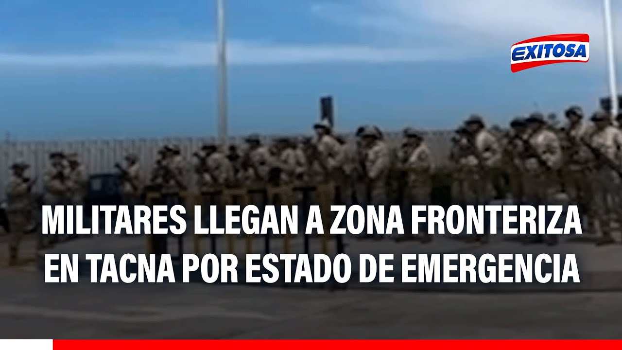 🔴🔵Estado de emergencia en Tacna: FF.AA. llegan a zona fronteriza y genera incertidumbre en migrantes