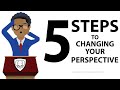 How To Change Your Perspective (5 TIPS TO CHANGE YOUR LIFE FOR THE BETTER!)