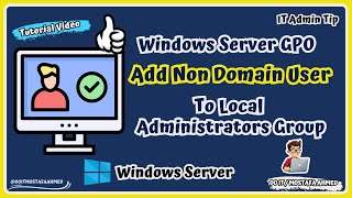 Create GPO to Add Non Domain User to Local Administrators Group on All Computers (Step-by-Step) 👍