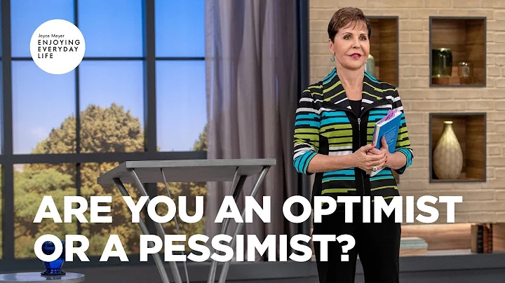 Are You an Optimist or a Pessimist? | Joyce Meyer ...
