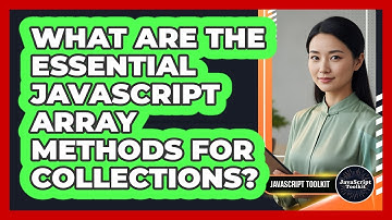 What Are The Essential JavaScript Array Methods For Collections? - JavaScript Toolkit