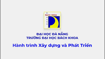 [BKĐN] Bách khoa Đà Nẵng 50 năm hành trình vươn xa