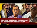 Delhi High Court Reserves Judgment on Arvind Kejriwal