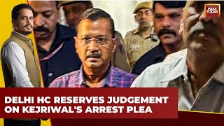 Delhi High Court Reserves Judgment on Arvind Kejriwal's Arrest Plea | No Relief For Kejriwal