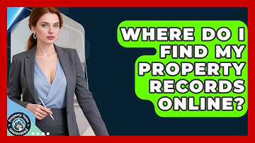 Where Do I Find My Property Records Online? - Property Taxes Uncovered