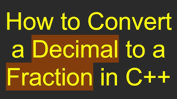 How to Convert a Decimal to a Fraction in C++