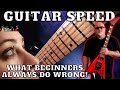 GUITAR SPEED - What Beginners Do Wrong!