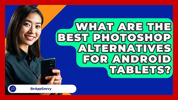 What Are The Best Photoshop Alternatives For Android Tablets? - Be App Savvy