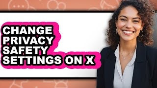 How to Change Privacy Safety Settings on X - Easy Guide