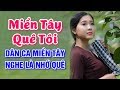 Nhạc Sống Miền Tây - Miền Tây Quê Tôi, Gợi Nhớ Quê Hương - Nghe Nhớ Quê Rơi Nước Mắt