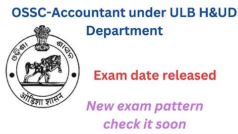 OSSC:- Accountant under ULB H & UD Dept. exam date, pattern published