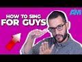 how to sing better instantly for guys