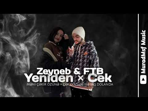 MIX-Zeynəb&FTB (Zeynəb-Yenidən × Çək-Ftb)  [MuradMsf Music]