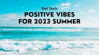 Def Tech  Positive Vibes for 2023 Summer 【Official Music Playlist】