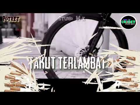 Potret - Takut Terlambat •Lirik