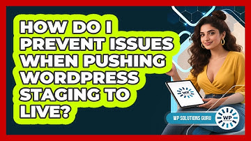 How Do I Prevent Issues When Pushing WordPress Staging To Live? - WP Solutions Guru