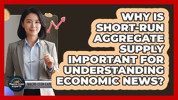 Why Is Short-Run Aggregate Supply Important For Understanding Economic News? - Macroecon Experts