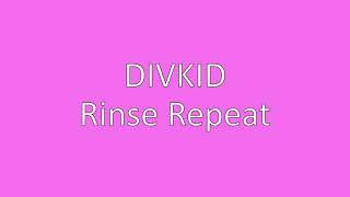 Rinse Repeat - DivKid