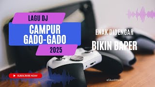 Lagu DJ Campur Gado-Gado | Enak didengar, bikin baper | 2025