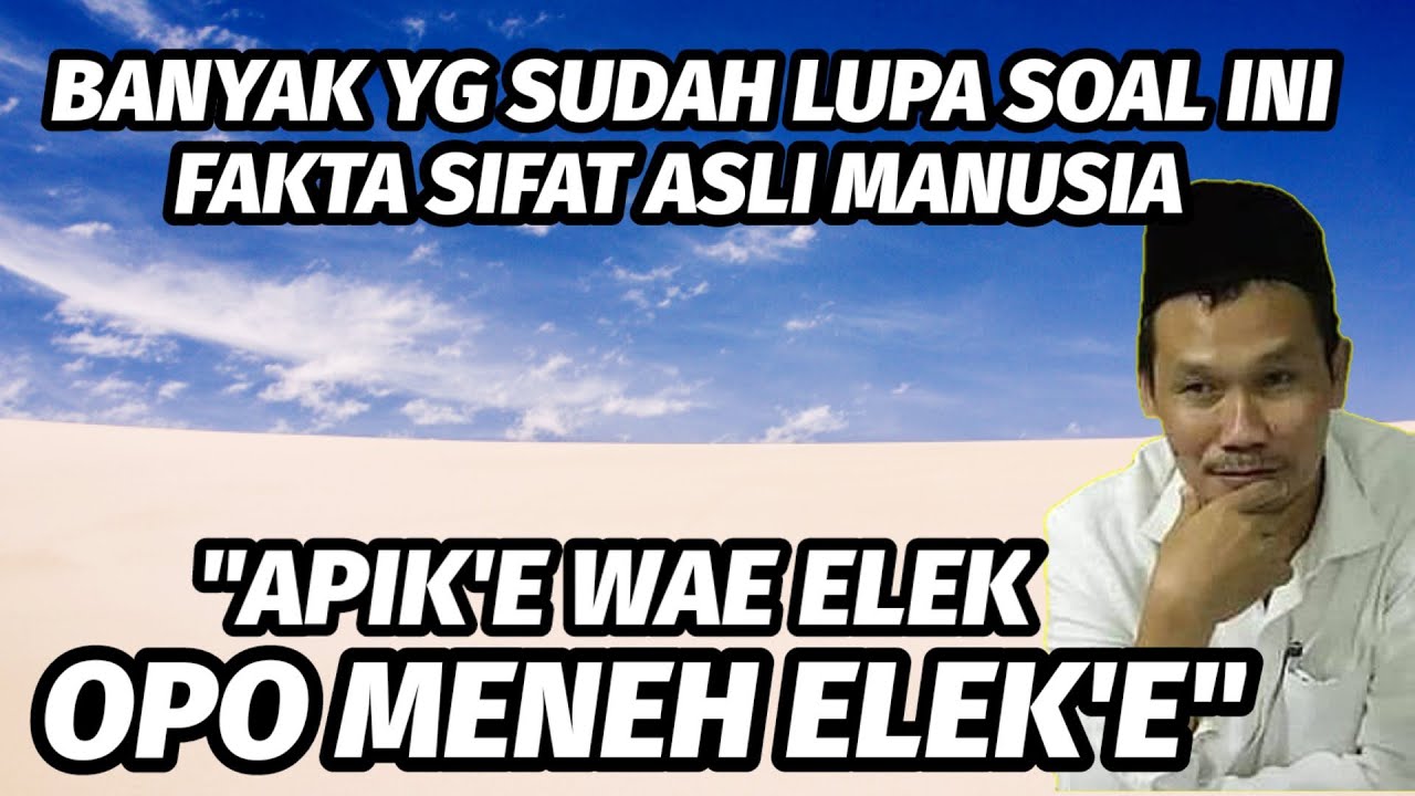 GUS BAHA. APIK'E WAE ELEK OPO MENEH ELEK'E