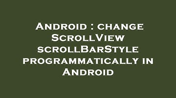 Android : change ScrollView scrollBarStyle programmatically in Android