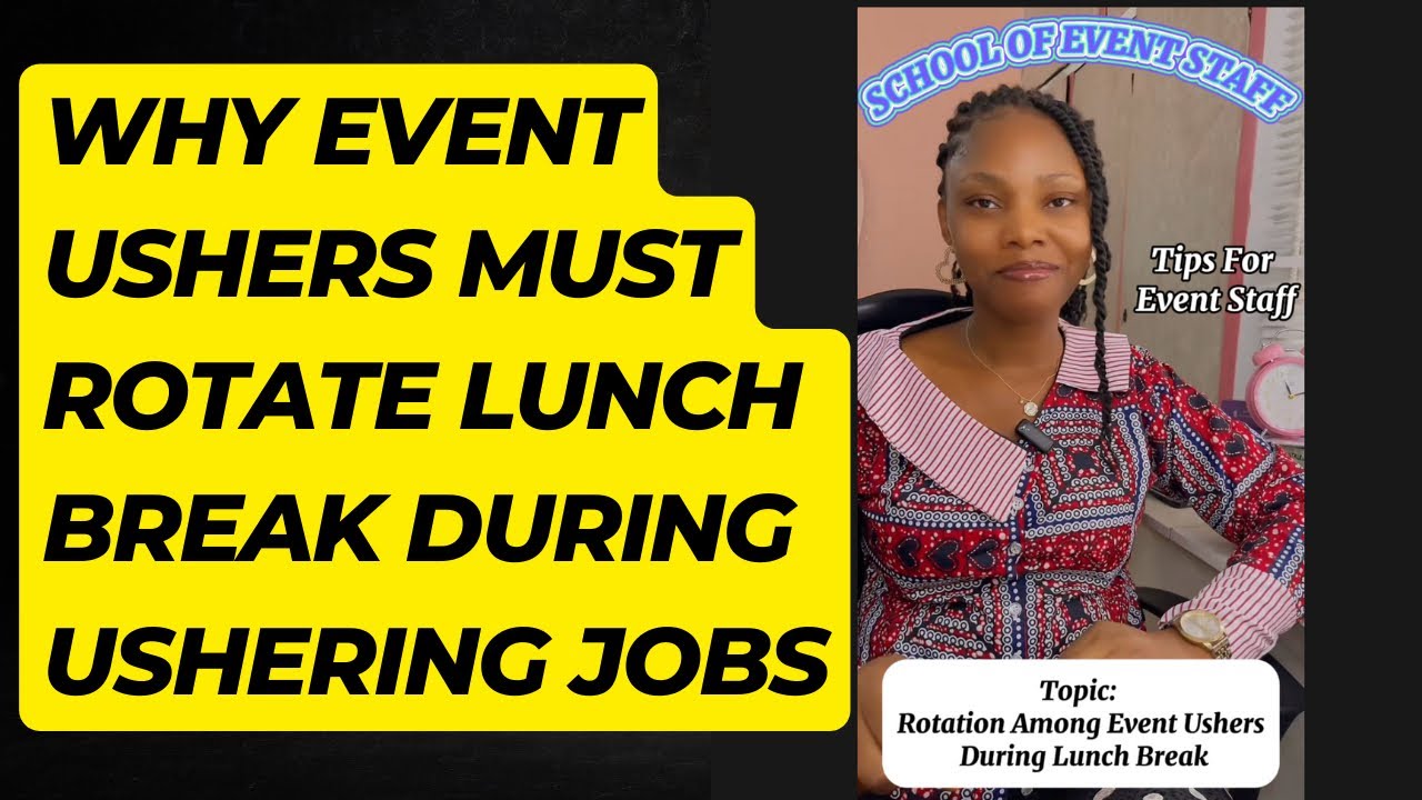 Why Ushers Must Rotate Lunch Break During Ushering jobs