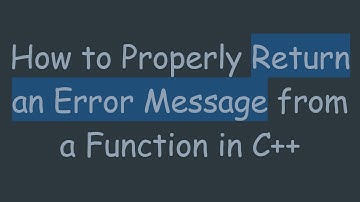 How to Properly Return an Error Message from a Function in C+ +