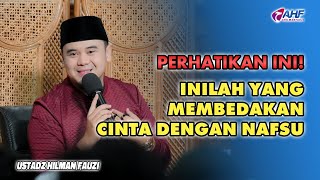 MEMBEDAKAN ANTARA CINTA DAN NAFSU | USTADZ HILMAN FAUZI