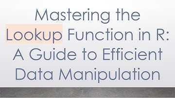 Mastering the Lookup Function in R: A Guide to Efficient Data Manipulation