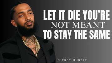 YOUR OLD SELF IS DYING — STOP TRYING TO SAVE IT | POWERFUL MOTIVATIONAL SPEECH BY NIPSEY HUSSLE