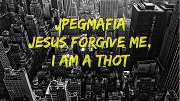 JPEGMAFIA - Jesus Forgive Me, I Am A Thot (lyrics) 🎵