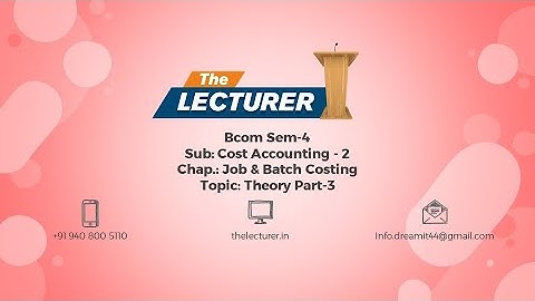 Bcom Sem-4 Sub: Cost Accounting - 2 Chap.: Job & Batch Costing Topic: Theory Part-3