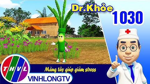 Dr. Khỏe - Tập 1030: Măng tây giúp giảm stress