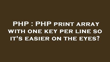 PHP : PHP print array with one key per line so it